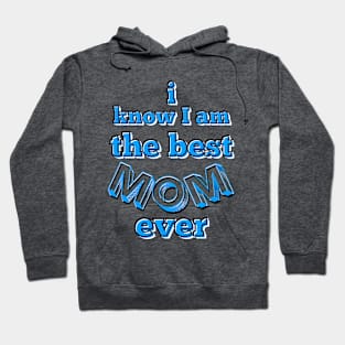 I know I am the best mom ever text in turquoise, white and black Hoodie